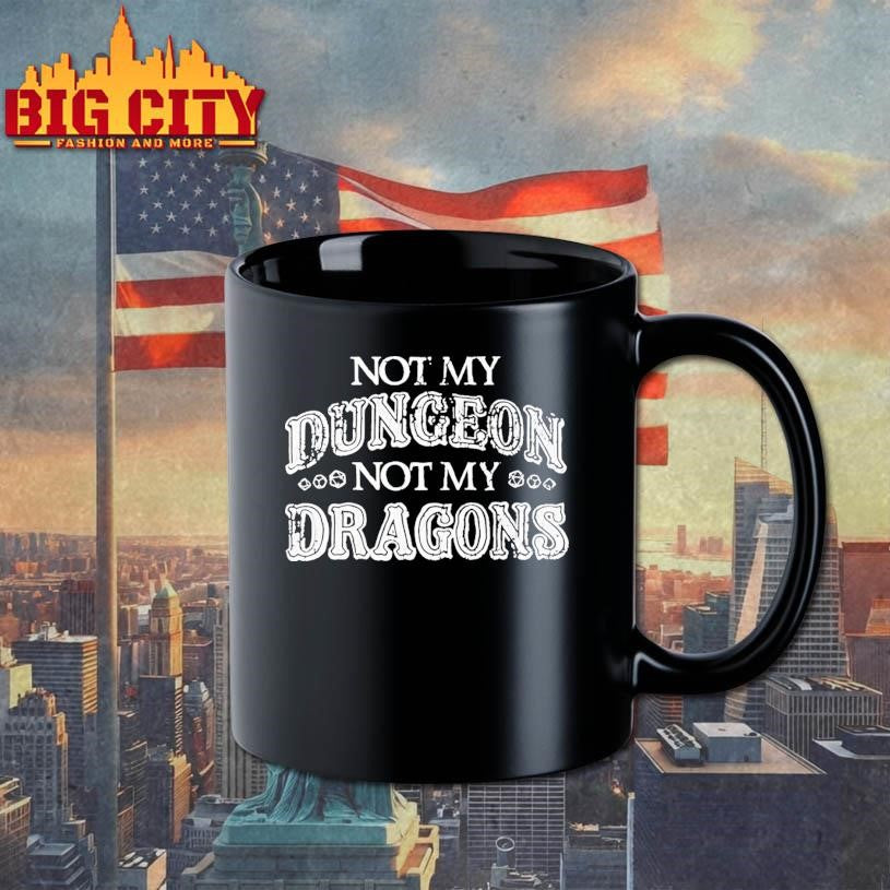 Not My Dungeon Not My Dragons Shirt
