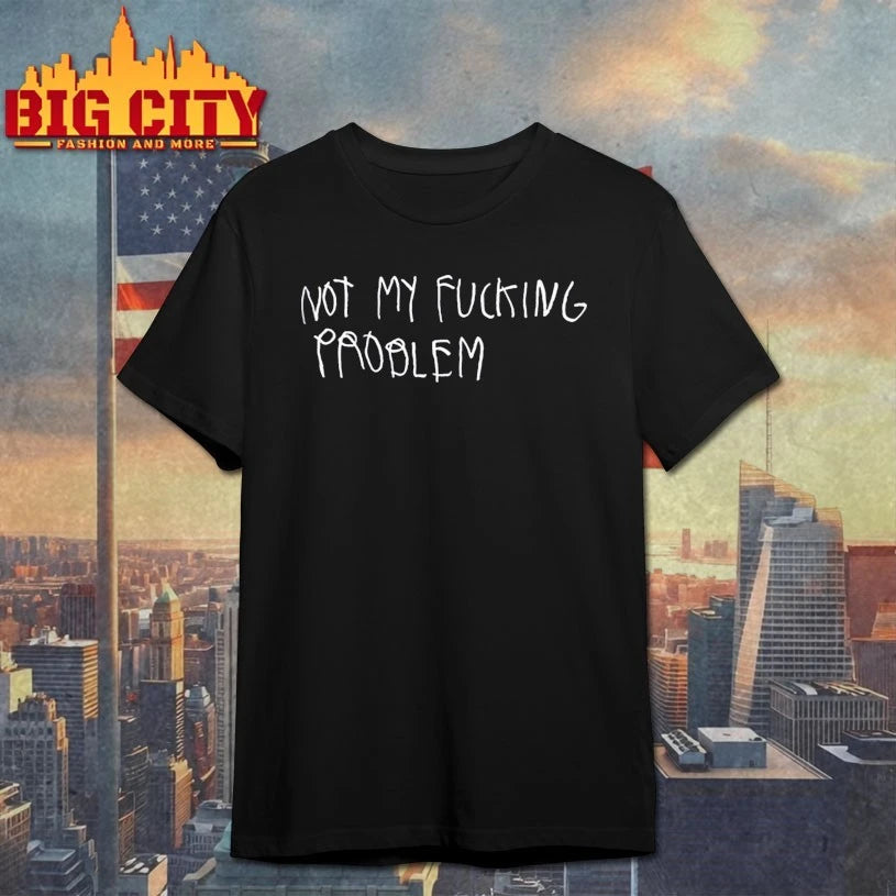 Not My Fucking Problem t-shirt