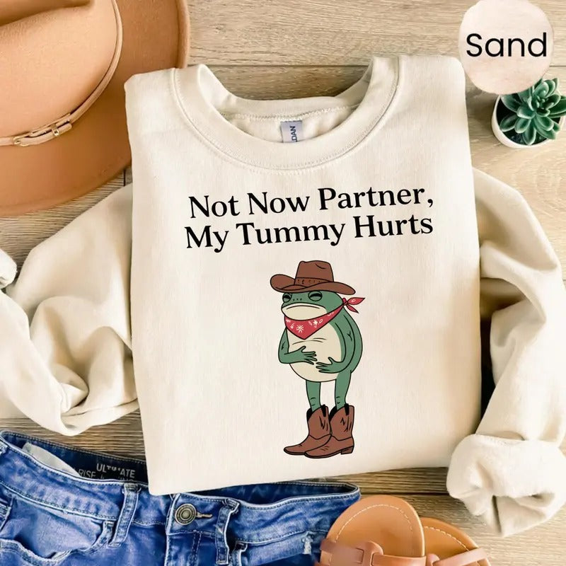 Not Now Partner My Tummy Hurts Unisex Sweater, Meme Funny Dumb Shirt, Cowboy Frog Funny Meme Tee Hoodie, Sweatshirt