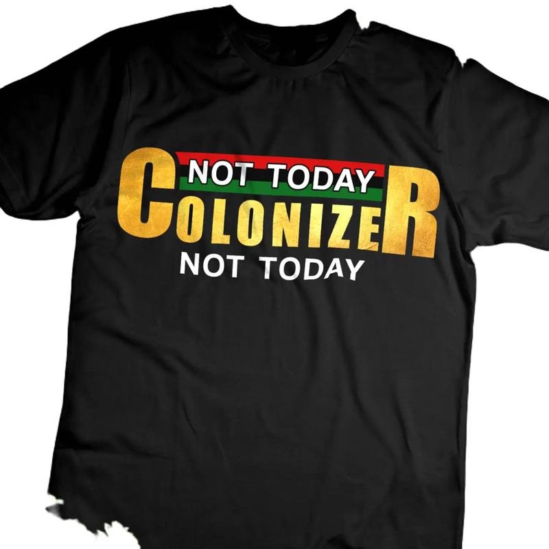 Not Today Colonizer Shirt - Black Unisex Tee with Classic Cotton Design and Emblazoned Text - Suitable for Men and Women Top
