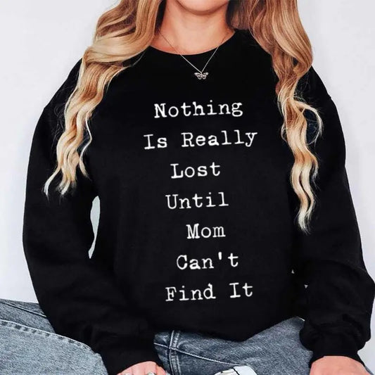 Nothing is Really Lost Until Mom Can't Find It Funny Sweatshirt Casual Street Style Fleece Fabric Crewneck Pullover Sweatshirt Tops Trendy for Women for Men, Perfect Gifts