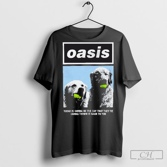 Oasis Today Is Gonna Be The Day That Theyre Gonna Throw It Back To You