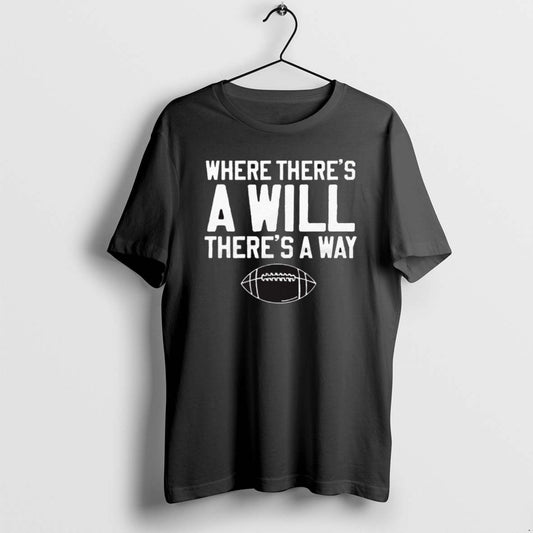 Official 2025 Where Theres A Will Theres A Way Football T-Shirts, Hoodie, Sweatshirt | InkThreadWorks.com