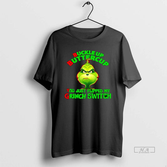 Official Buckle Up Buttercup You Just Flipped My Grinch Switch T-Shirts, Hoodie, Sweatshirt | InkThreadWorks.com