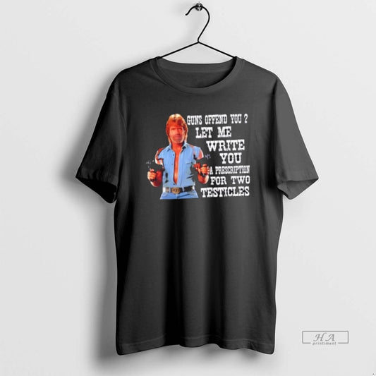 Official Chuck Norris Guns Offend You Let Me Write You A Prescription For Two Testicles T-Shirts, Hoodie, Sweatshirt