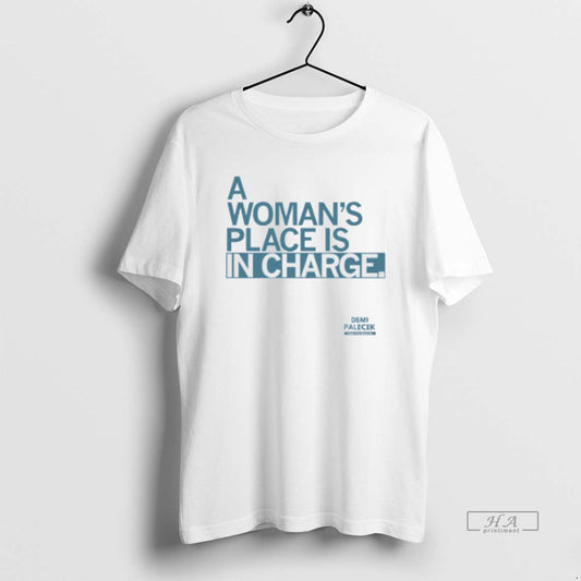 Official Demi Palecek A Womans Place Is In Charge T-Shirts, Hoodie, Sweatshirt | InkThreadWorks.com