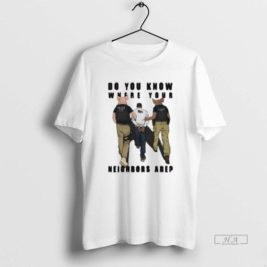 Official Do You Know Where Your Neighbors Are Police Ice T-Shirts, Hoodie, Sweatshirt | InkThreadWorks.com