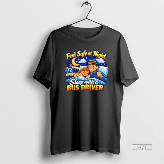 Official Feel Safe At Night Sleep With A Bus Driver T-Shirts, Hoodie, Sweatshirt | InkThreadWorks.com