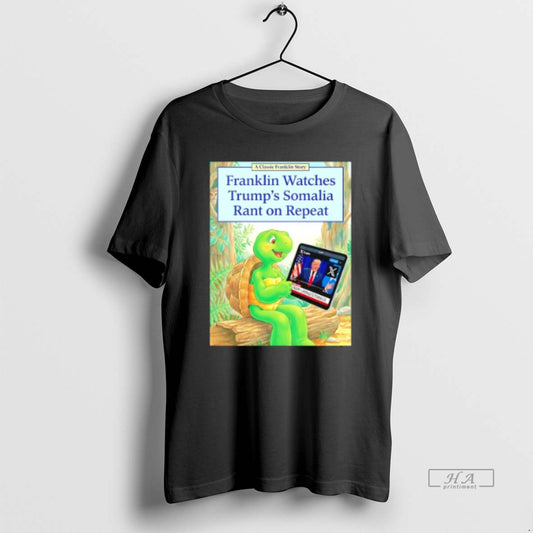 Official Franklin Watches Trumps Somalia Rant On Repeat T-Shirts, Hoodie, Sweatshirt | InkThreadWorks.com