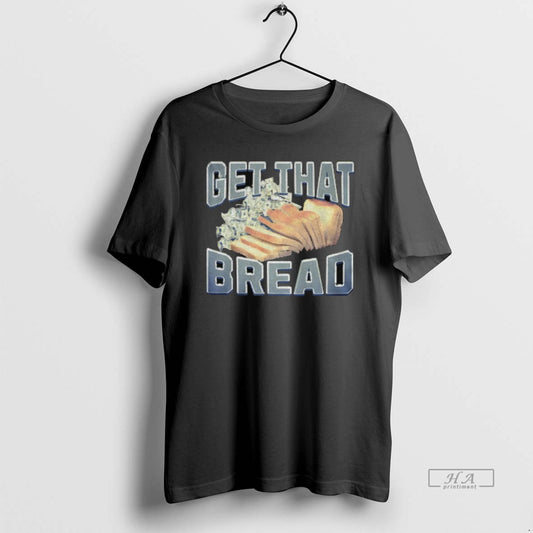 Official Get That Bread Funny Meme T-Shirts, Hoodie, Sweatshirt | InkThreadWorks.com