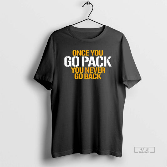 Official Green Bay Once You Go Pack You Never Go Back T-Shirts, Hoodie, Sweatshirt