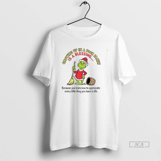 Official Grinch Growing Up In A Poor Family Is A Blessing Because You Learn How T-Shirts, Hoodie, Sweatshirt