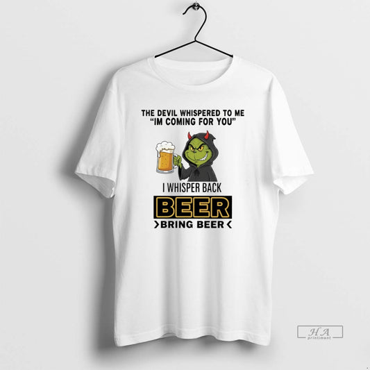 Official Grinch The Devil Whispered To Me Im Coming For You I Whisper Back Beer T-Shirts, Hoodie, Sweatshirt