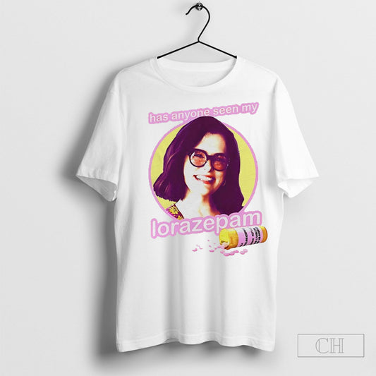 Official Has Anyone Seen My Lorazepam Parker Posey Shirt