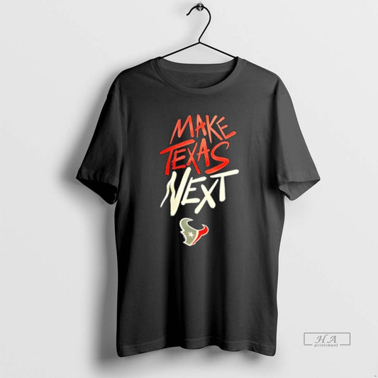 Official Houston Texans Make Texas Next T-Shirts, Hoodie, Sweatshirt | InkThreadWorks.com