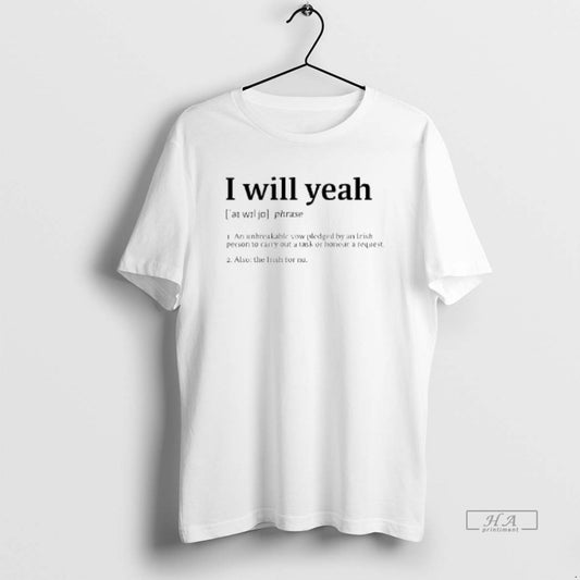 Official I Will Yeah Phrase T-Shirts, Hoodie, Sweatshirt | InkThreadWorks.com