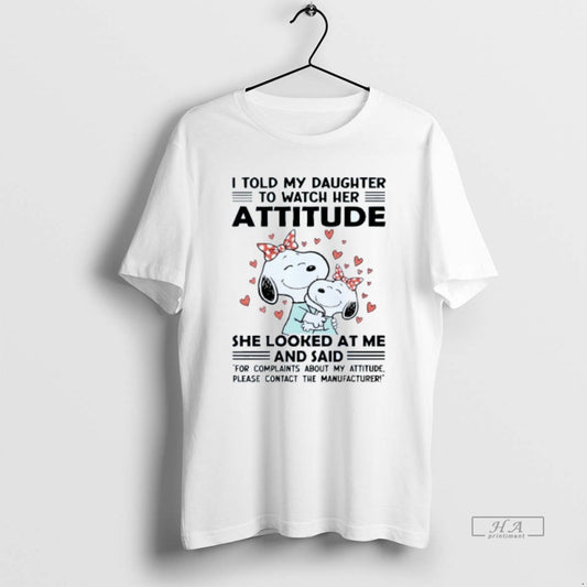 Official I Told My Daughter To Watch Her Attitude She Looked At Me And Said T-Shirts, Hoodie, Sweatshirt | InkThreadWorks.com