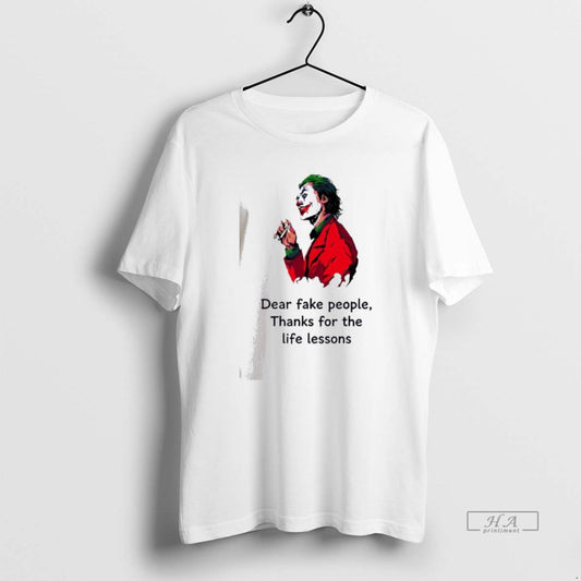 Official Joker Dear Fake People Thanks For The Life Lessons T-Shirts, Hoodie, Sweatshirt | InkThreadWorks.com