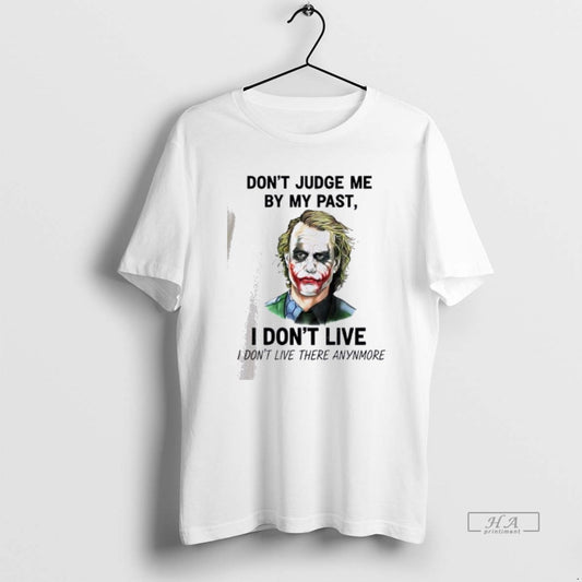 Official Joker Dont Judge Me By My Past I Dont Live I Dont Live There T-Shirts, Hoodie, Sweatshirt | InkThreadWorks.com