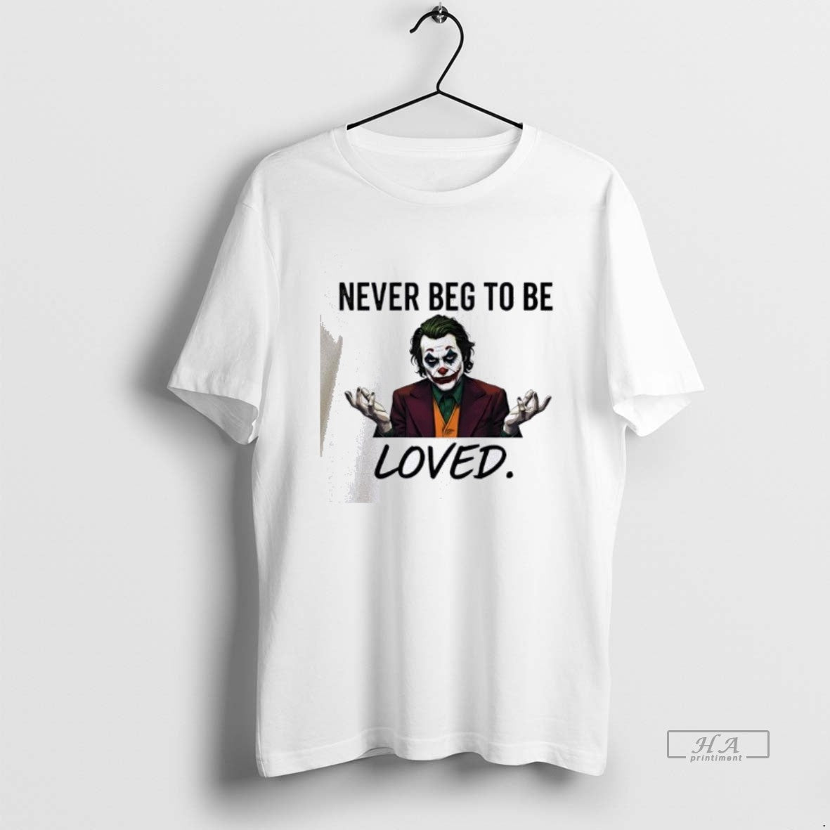 Official Joker Never Beg To Be Loved T-Shirts, Hoodie, Sweatshirt | InkThreadWorks.com