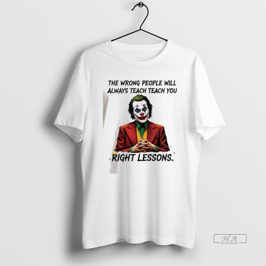 Official Joker The Wrong People Will Always Teach You Right Lessons T-Shirts, Hoodie, Sweatshirt | InkThreadWorks.com