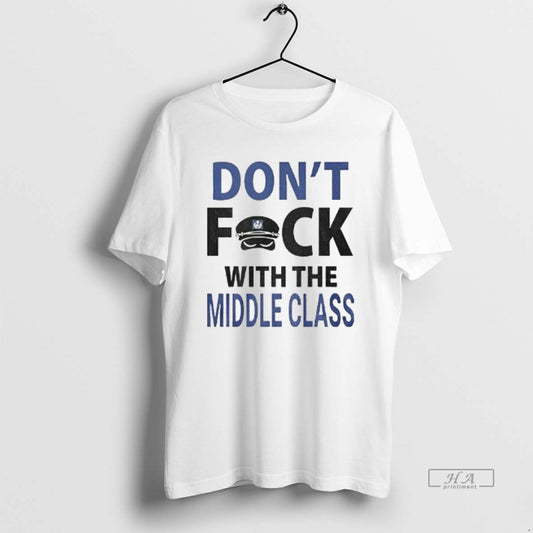 Official Joshua Block Dont Fuck With The Middle Class T-Shirts, Hoodie, Sweatshirt | InkThreadWorks.com