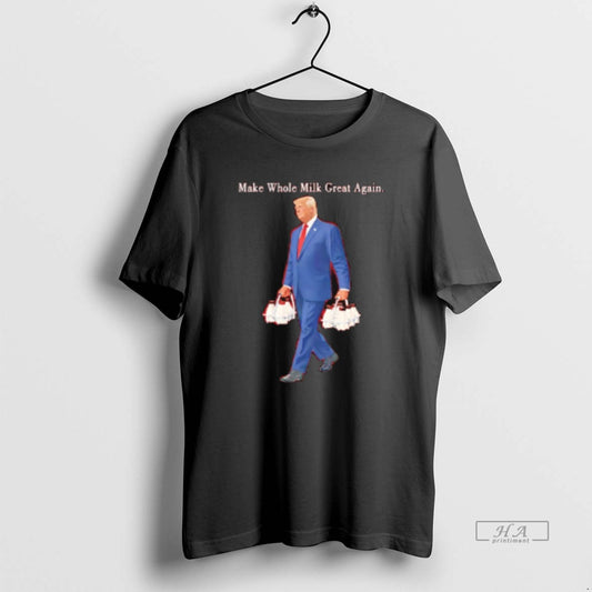 Official Make Whole Milk Great Again Trump T-Shirts, Hoodie, Sweatshirt | InkThreadWorks.com