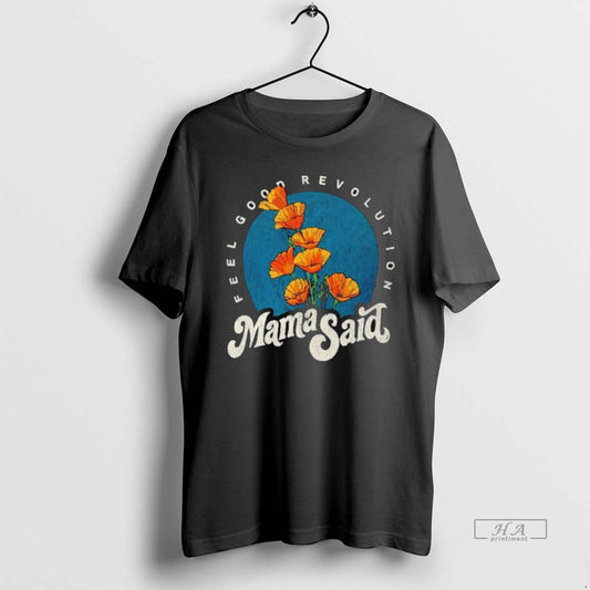 Official Mama Said Feel Good Revolution T-Shirts, Hoodie, Sweatshirt | InkThreadWorks.com
