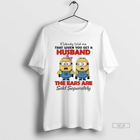 Official Minion Nobody Told Me That When You Get Husband Ears Are Sold T-Shirts, Hoodie, Sweatshirt