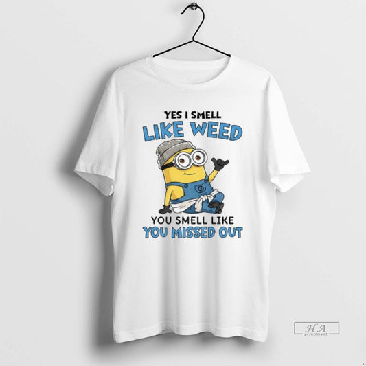 Official Minion Yes I Smell Like Weed You Smell Like You Missed Out T-Shirts, Hoodie, Sweatshirt | InkThreadWorks.com
