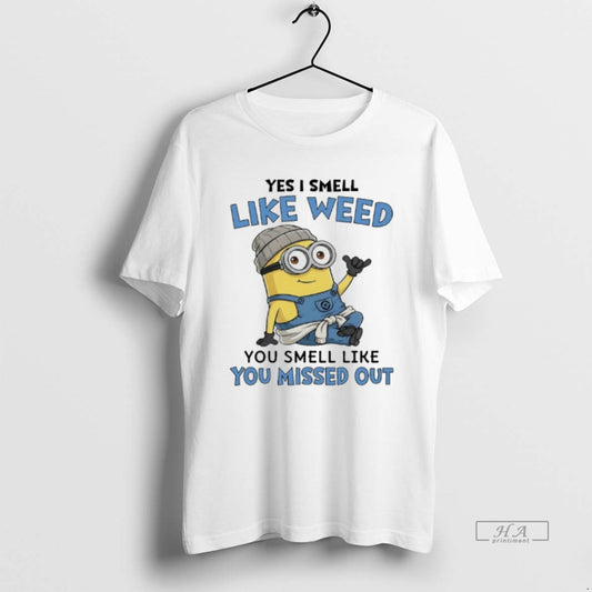 Official Minions Yes I Smell Like Weed You Smell Like You Missed Out T-Shirts, Hoodie, Sweatshirt | InkThreadWorks.com