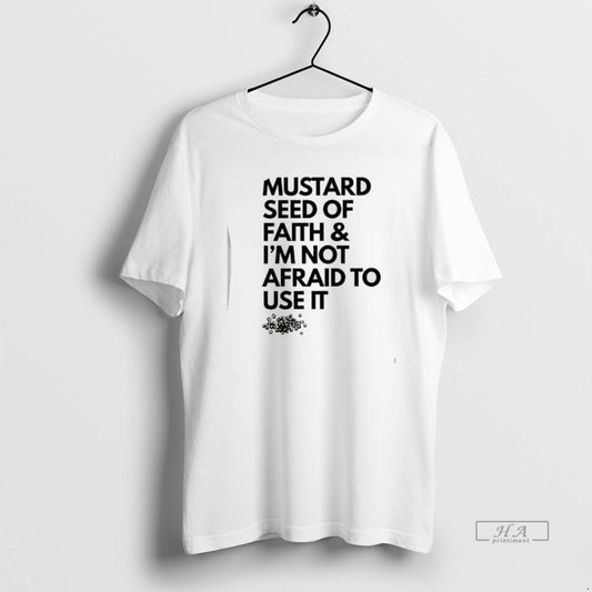 Official Mustard Seed Of Faith And Im Not Afraid To Use It T-Shirts, Hoodie, Sweatshirt | InkThreadWorks.com