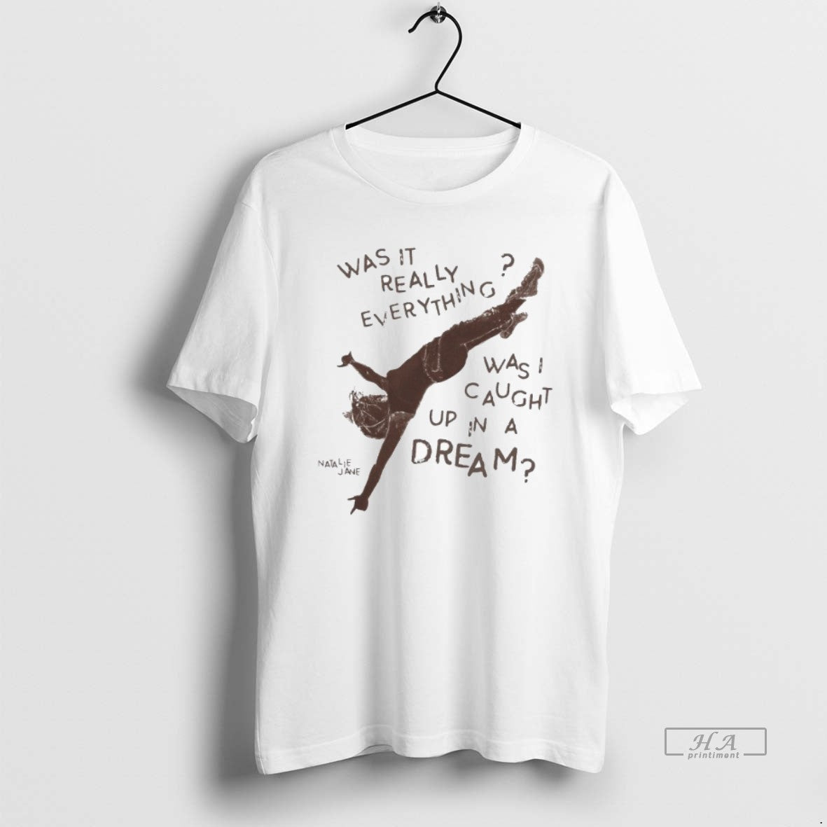 Official Natalie Jane Was It Really Everything Was Caught Up In A Dream T-Shirts, Hoodie, Sweatshirt | InkThreadWorks.com