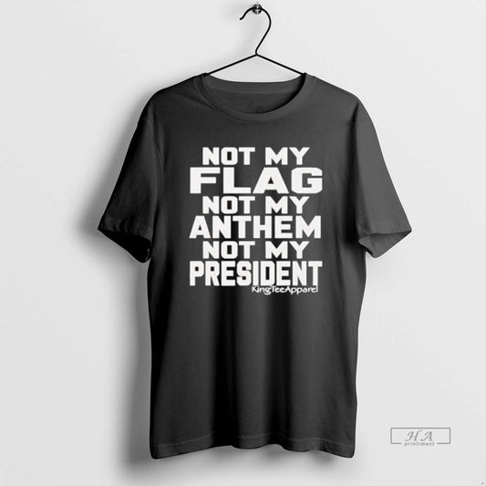 Official Not My Flag Not My Anthem Not My President Graphic T-Shirts, Hoodie, Sweatshirt | InkThreadWorks.com