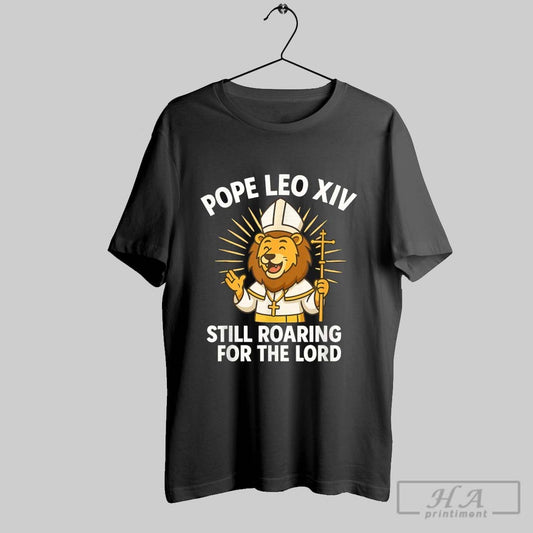 Official Pope Leo Xiv Still Roaring For The Lord Lion T Shirts
