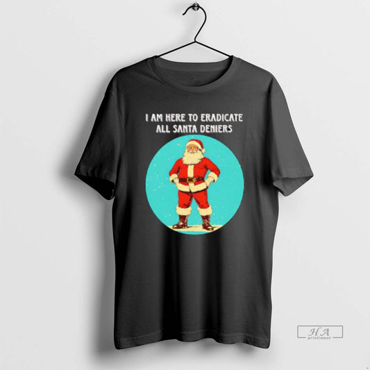Official Santa I Am Here To Eradicate All Santa Deniers T-Shirts, Hoodie, Sweatshirt | InkThreadWorks.com