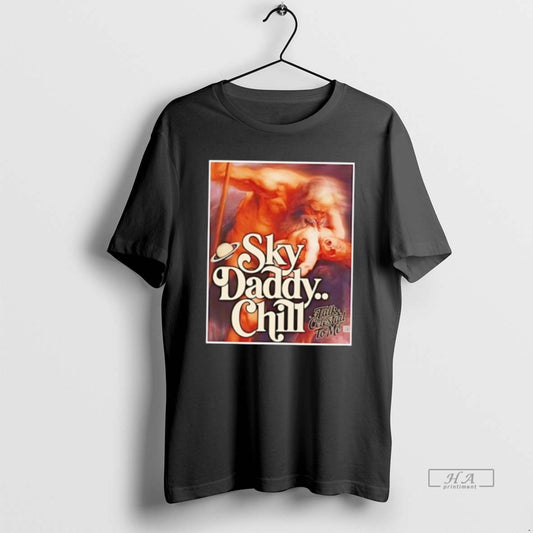 Official Sky Daddy Chill Talk Celestial To Me T-Shirts, Hoodie, Sweatshirt | InkThreadWorks.com