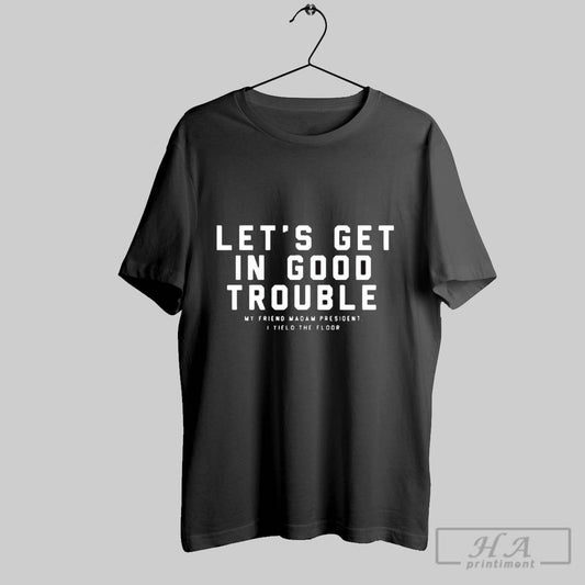 Official The Bitter Southerner Lets Get In Good Trouble My Friend Madam President I Yield