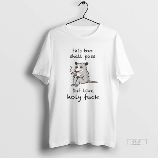 Official This Too Shall Pass But Like Holy Fuck T-Shirts, Hoodie, Sweatshirt | InkThreadWorks.com