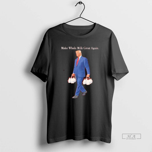 Official Trump Make Whole Milk Great Again Funny T-Shirts, Hoodie, Sweatshirt | InkThreadWorks.com