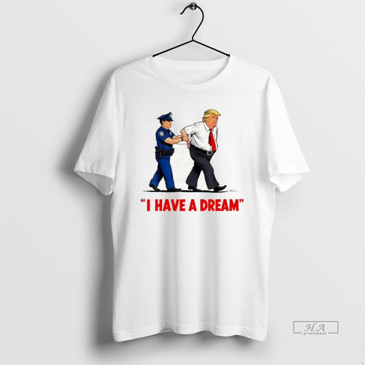 Official Trump Police Arresting Politician I Have A Dream T-Shirts, Hoodie, Sweatshirt | InkThreadWorks.com