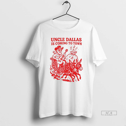 Official Uncle Dallas Is Coming To Town T-Shirts, Hoodie, Sweatshirt | InkThreadWorks.com