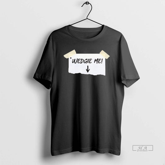 Official Wedgie Me Black T-Shirts, Hoodie, Sweatshirt | InkThreadWorks.com