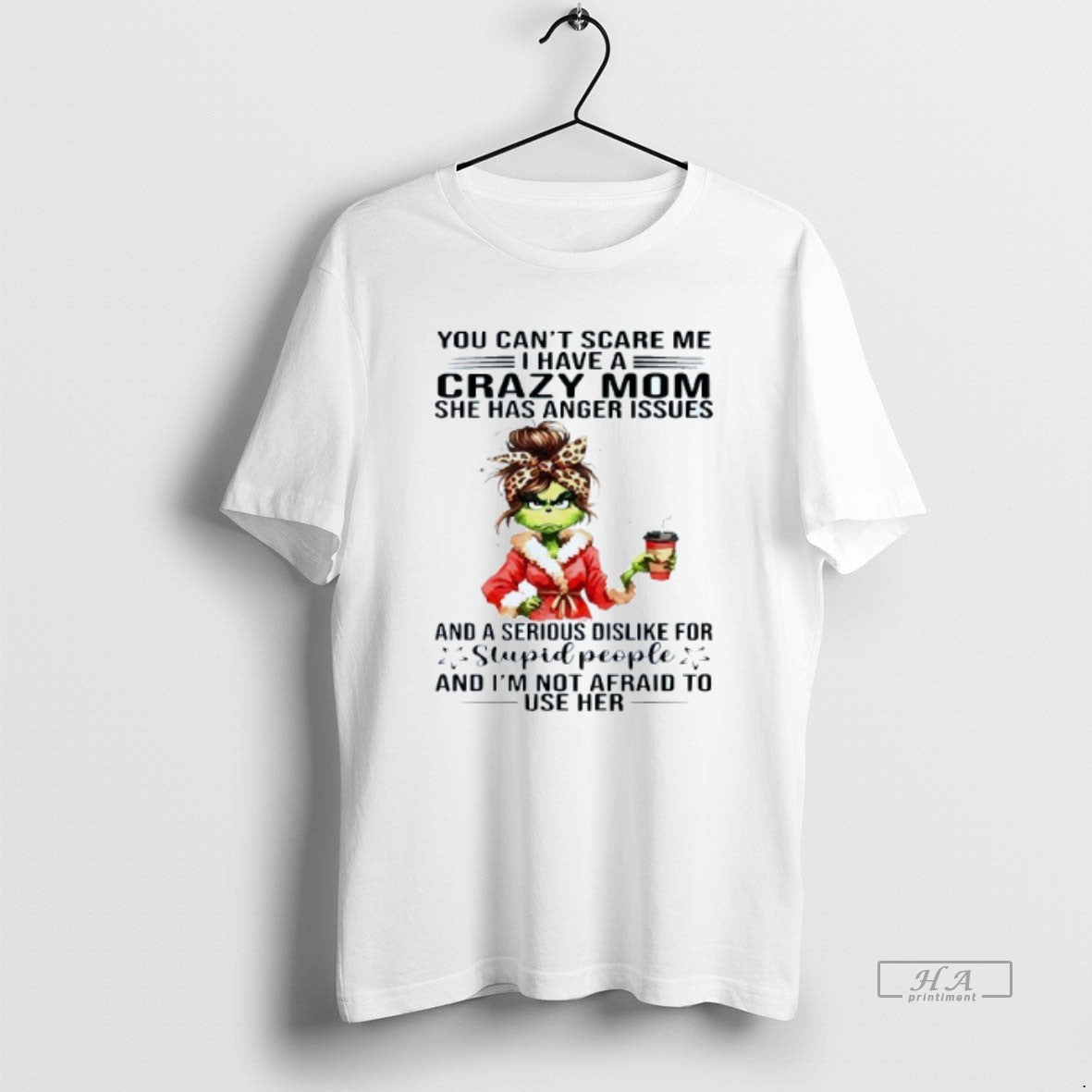 Official You Cant Scare Me I Have A Crazy Mom She Has Anger Issues Grinch T-Shirts, Hoodie, Sweatshirt | InkThreadWorks.com