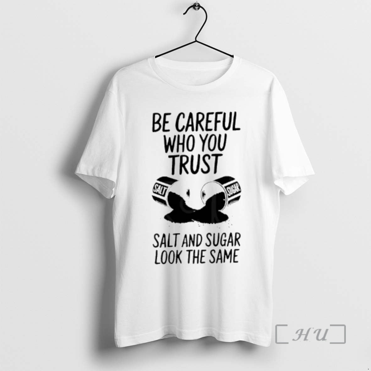 Officials Be Careful Who You Trust Salt And Sugar Look The Same Premium T Shirts Hoodie, Sweatshirt | InkThreadWorks.com
