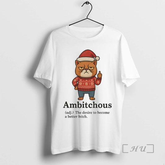 Officials Cat Santa Ambitchous Adj The Desire To Become A Better Bitch Premium T Shirts Hoodie, Sweatshirt