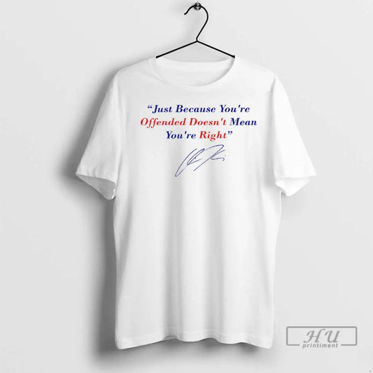 Officials Charlie Kirk Freedom Just Because Youre Offended Doesnt Mean Youre Right Signature T Shirts