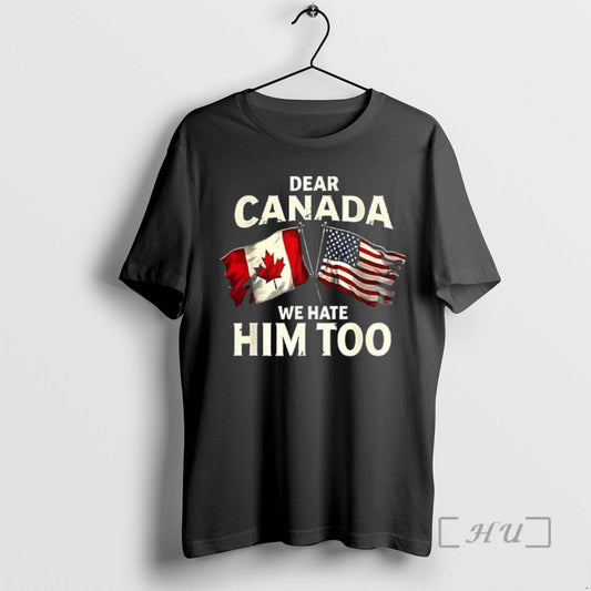 Officials Dear Canada We Hate Him Too Flag T-Shirts, Hoodie, Sweatshirt | InkThreadWorks.com