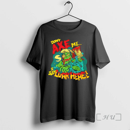 Officials Dont Axe Me U Just Lurk Here Zombie T-Shirts, Hoodie, Sweatshirt | InkThreadWorks.com