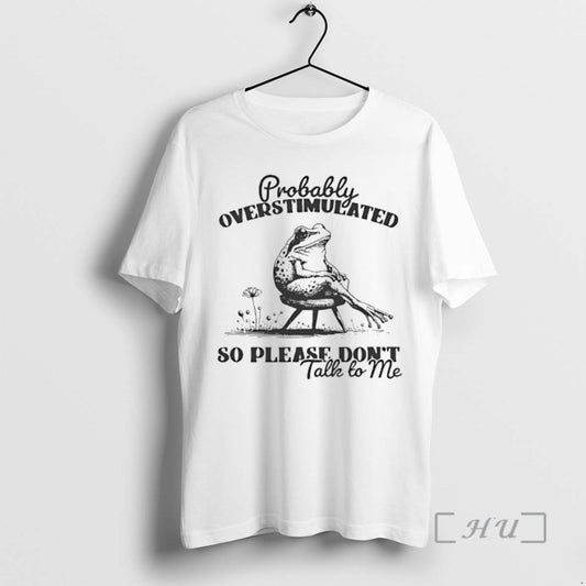 Officials Frog Probably Overstimulated So Please Dont Talk To Me T-Shirts, Hoodie, Sweatshirt | InkThreadWorks.com